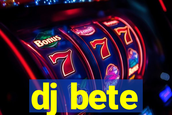 dj bete